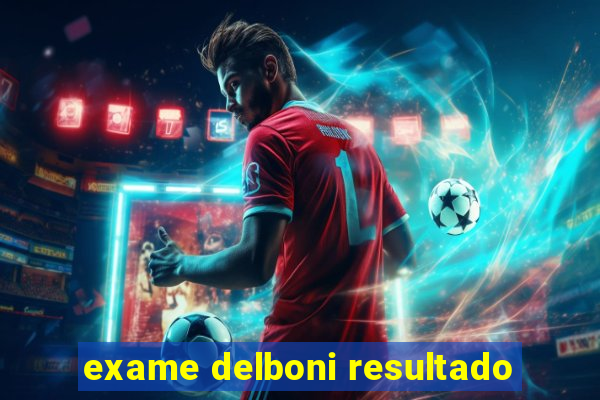 exame delboni resultado